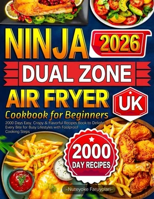 2026 Ninja Dual Zone Air Fryer Cookbook for Beginners UK: 2000 Days