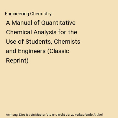 Engineering Chemistry: A Manual of Quantitative Chemical Analysis for the Use of