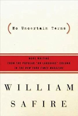 No Uncertain Terms: More Writing fr..., Safire, William