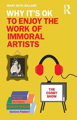 Why It's OK to Enjoy the Work of Immoral Artists Mary Beth Willard Taschenbuch