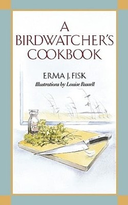 A Birdwatcher's Cookbook by Erma J Fisk: New