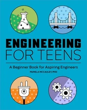 Engineering for Teens: A Beginner's Book for Aspiring Engineers