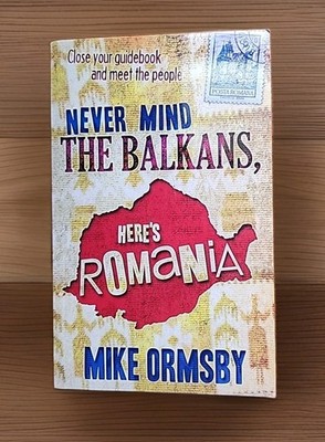 Never Mind the Balkans, Here's Romania by Mike Ormsby  Paperback 