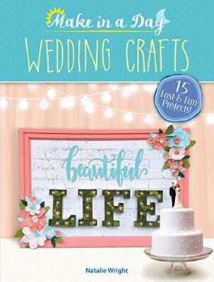 Make in a Day: Wedding Crafts... By Wright, Natalie, Paperback,Excellent