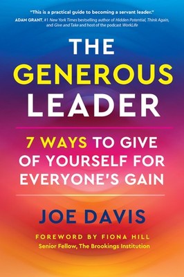 The Generous Leader: 7 Ways to Give of Yourself for Everyone s Gain