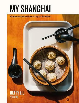 My Shanghai: Recipes and Stories from a City on the Water by Betty Liu NEW - Image 5