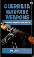 Guerrilla Warfare Weapons : The Modern Underground Fighters' Armo