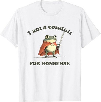 I Am A Conduit for Nonsense Funny Frog T-Shirt Gift All Size S-4XL