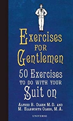 Exercises for Gentlemen : 50 Exercises to Do with Your Suit On Ha