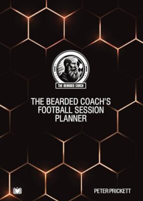 The Bearded Coach s Football Session Planner by Peter Prickett