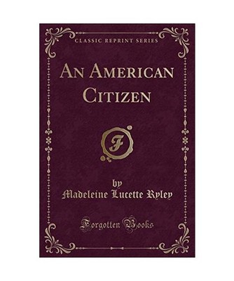 An American Citizen [Classic Reprint], Madeleine Lucette Ryley