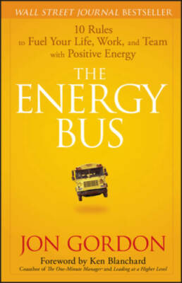 The Energy Bus: 10 Rules to Fuel Your Life, Work, and Team with Pos - VERY GOOD