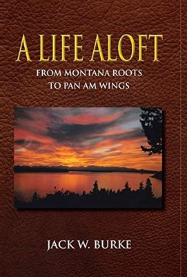 A Life Aloft (From Montana Roots to Pan Am Wings) - Hardcover - VERY GOOD