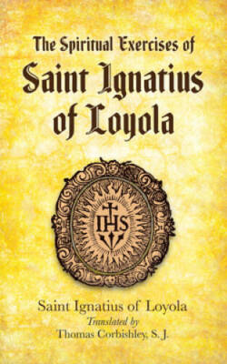 The Spiritual Exercises of Saint Ignatius of Loyola (Eastern Philosophy a - GOOD
