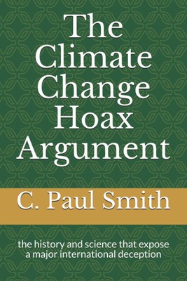 The Climate Change Hoax Argument: the history and science that expose a major in