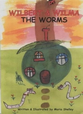 Wilbert and Wilma the Worms,Maria Shelley