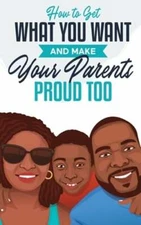How to Get What You Want and Make Your Parents Proud Too by Jonah Matthews: New