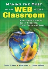 Making the Most of the Web in Your Classroom: A Teacher′s Guide to...