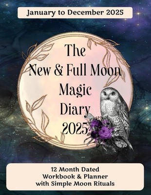 The New & Full Moon Magic Diary 2025: 12 Month Dated Workbook & Planner with Sim