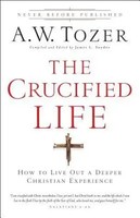 The Crucified Life | How To Live Out A Deeper Christian Experience | A W Tozer