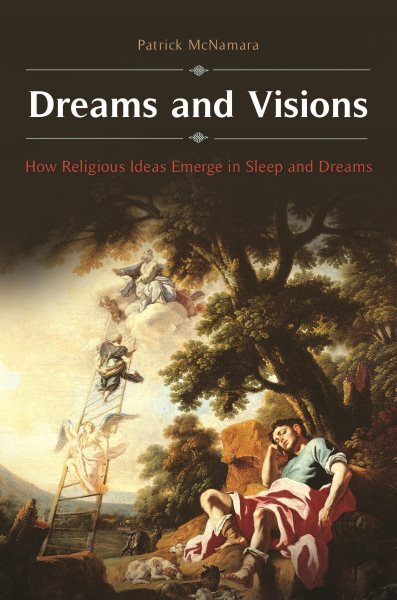Dreams and Visions: The Emergence of Religious Ideas in Sleep and Dreams Hardcover Edition
