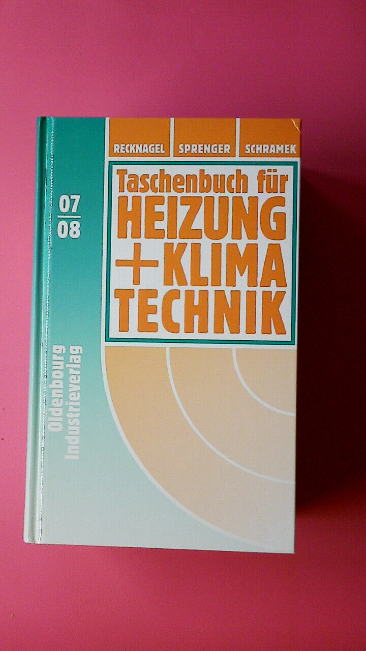 145937 TASCHENBUCH FÜR HEIZUNG + KLIMATECHNIK 07 08 Taschenbuch für Heizung + - [Hrsg.]: Recknagel, Hermann; Sprenger, Eberhard; Schramek...