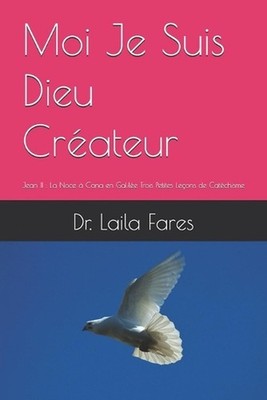 Moi Je Suis Dieu Crateur: Jean II: La Noce ? Cana en Galil?e Trois Petites Le?on