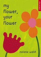 My Flower, Your Flower By Melanie Walsh
