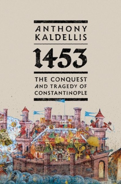 1453 by Anthony  Kaldellis (Hardback Book)