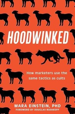 Hoodwinked: How Marketers Use - Hardcover, by Einstein PhD Mara - Very Good u