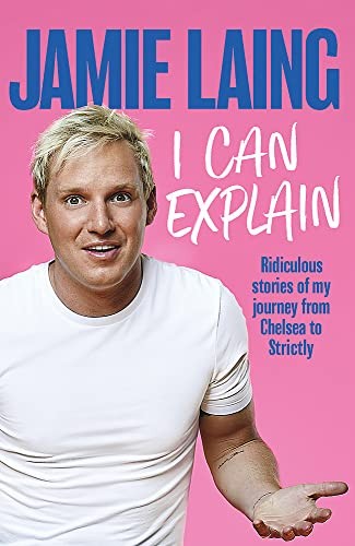 I Can Explain: A hilarious memoir of mistakes and mess-ups... - Laing, Jamie