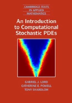 An Introduction to Computational Stochastic PDEs (Cambridge Texts in Applied Mat