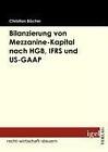 Bilanzierung von Mezzanine-Kapital nach HGB, IFRS und US-GAAP von Christian Bächer (2009, Taschenbuch)
