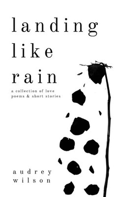 Landing Like Rain A Collection of Love Poems & Short Stories Audrey Wilson Buch