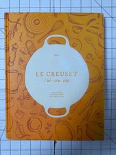 Le Creuset Cookbook 1925 A Collection of Recipes from Our French Table 2017, HC