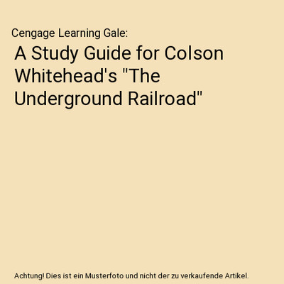A Study Guide for Colson Whitehead's ''The Underground Railroad'', Cengage Learnin