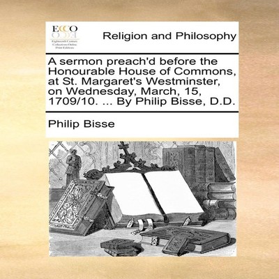 A sermon preach'd before the Honourable House of Commons at St. M