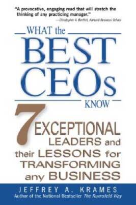 What the Best CEOs Know : 7 Exceptional Leaders and Their Lessons for Tra - GOOD