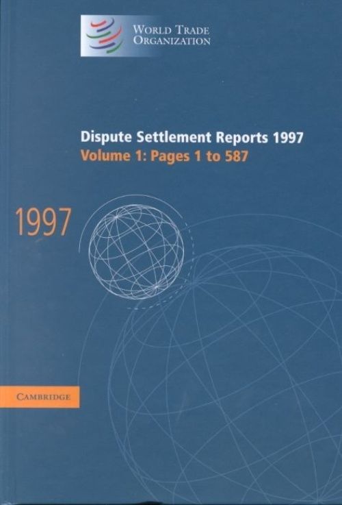 Dispute Settlement Reports 1997 World Trade Organization Hardback Volume 1