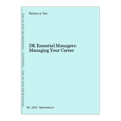 DK Essential Managers: Managing Your Career Tee, Rebecca: