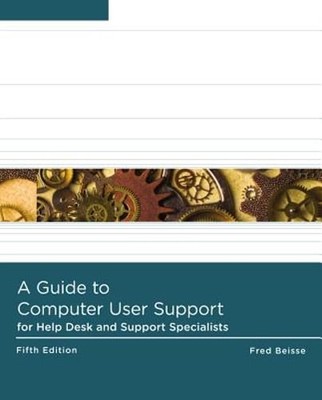 A Guide to Computer User Support for Help Desk & Support Specialists by Beisse