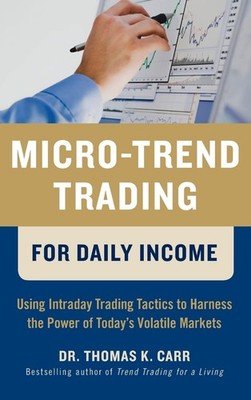 Micro-Trend Trading for Daily Income: Using Intra-Day Trading Tactics to Har...