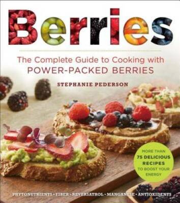 Berries: The Complete Guide to Cooking with Power-Packed Berries (Superfo - GOOD