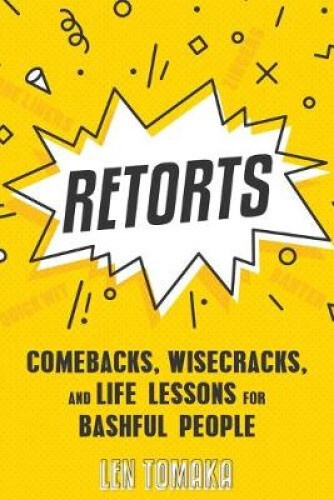 Thumbnail - Retorts: Comebacks, Wisecracks, And Life Lessons For Bashful People