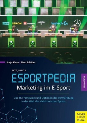 Marketing im E-Sport Das 4C Framework und Optionen zur Vermarktung in der Welt d