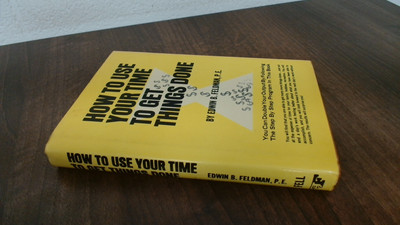 			How to Use Your Time to Get Things Done, Feldman, Edwin B., Frede		
