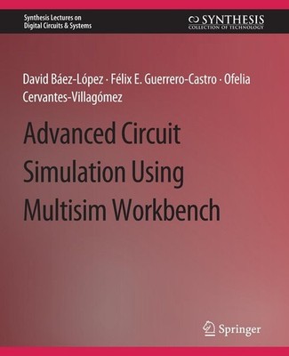 Advanced Circuit Simulation Using Multisim Workbench David Baez-Lopez