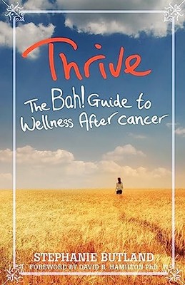 Thrive: The Bah! Guide to Wellness After Cancer by Butland, Stephanie 1848509669