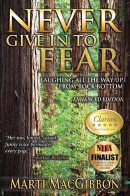 Never Give in to Fear: Laughing All the Way Up from Rock Bottom by Macgibbon