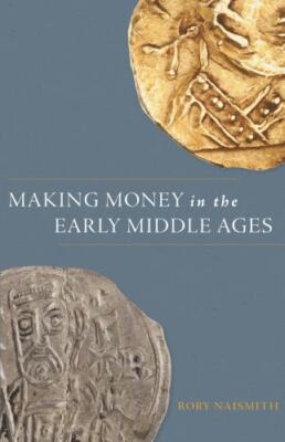 Making Money in the Early Middle Ages by Rory Naismith (2023, Hardcover)
